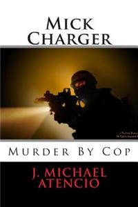 Mick Charger - Murder by Cop