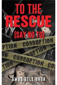 To the Rescue: Say No to Corruption