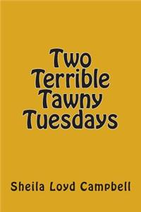 Two Terrible Tawny Tuesdays