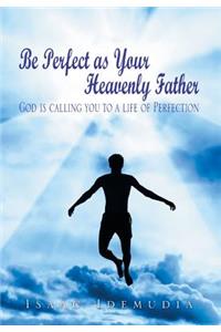 Be Perfect as Your Heavenly Father