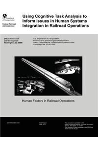 Using Cognitive Task Analysis to Inform Issues in Human Systems Integration in Railroad Operations