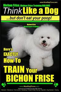 Bichon Frise, Bichon Frise Training, AAA AKC - Think Like a Dog - But Don't Eat Your Poop! - Bichon Frise Breed Expert Training