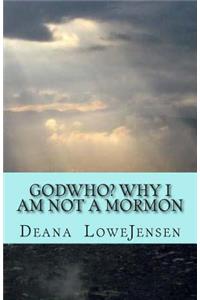 Godwho? Why I am not a Mormon