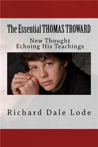The Essential Thomas Troward: New Thought Echoing His Teachings