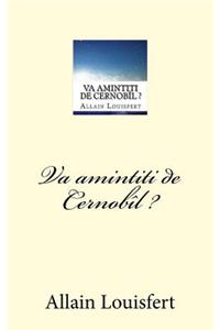 Va Amintiti de Cernobîl ?