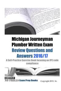 Michigan Journeyman Plumber Written Exam Review Questions and Answers 2016/17
