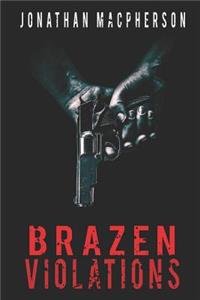 Brazen Violations: A Nail-Biting Thriller You Won't Want to Put Down.