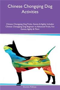 Chinese Chongqing Dog Activities Chinese Chongqing Dog Tricks, Games & Agility Includes: Chinese Chongqing Dog Beginner to Advanced Tricks, Fun Games, Agility & More