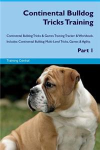 Continental Bulldog Tricks Training Continental Bulldog Tricks & Games Training Tracker & Workbook. Includes: Continental Bulldog Multi-Level Tricks, Games & Agility. Part 1