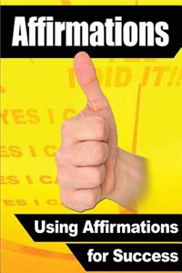 Affirmations: Using Affirmations for Success, Abundance & Wealth Anywhere to Man