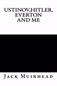 Ustinov, Hitler, Everton and Me