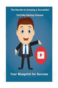 Secrets to Growing a Successful Youtube Gaming Channel