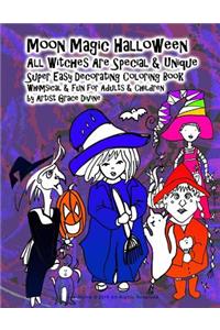 Moon Magic Halloween All Witches Are Special & Unique Super Easy Decorating Coloring Book Whimsical & Fun for Adults & Children by Artist Grace Divine