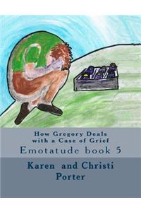 How Gregory Deals with a Case of Grief
