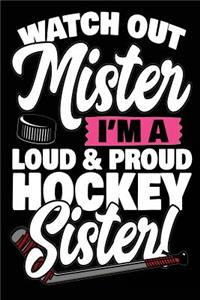 Watch Out Mister I'm A Loud & Proud Hockey Sister