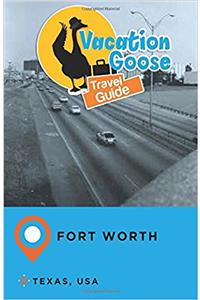 Vacation Goose Travel Guide Fort Worth Texas, USA