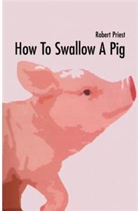 How to Swallow a Pig