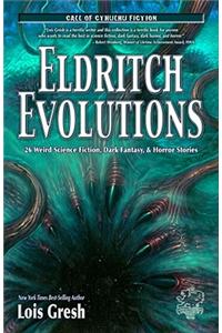 Eldritch Evolutions: 26 Weird Science Fiction, Dark Fantasy, & Horror Stories