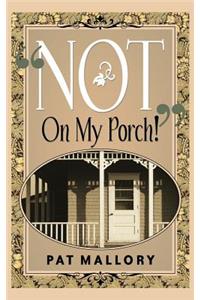 "Not On My Porch!"