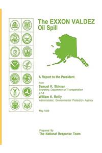 EXXON Valdez Oil Spill a Report to the President