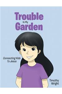 Trouble in My Garden