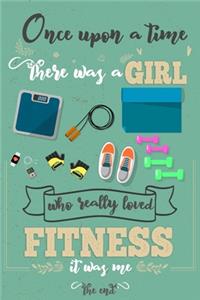 Once Upon A Time There Was A Girl Who Really Loved Fitness It was Me The End