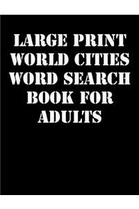 Large print World Cities Word Search Book for Adults: large print puzzle book.8,5x11, matte cover,41 Activity Puzzle Book with solution