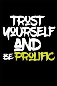 trust yourself and be PROLIFIC