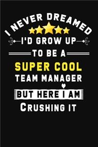 I Never Dreamed I'd Grow Up To Be A Super Cool Team Manager But Here I Am Crushing It