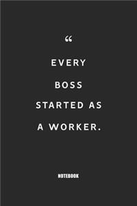 Every boss started as a worker