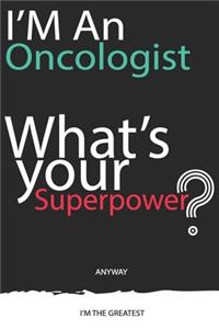 I'm an Oncologist, What's Your Superpower ? Unique customized Gift for Oncologist doctor - Journal with beautiful colors, 120 Page, Thoughtful Cool Present for Oncologist ( Oncologist notebook)