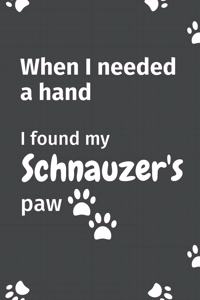 When I needed a hand, I found my Schnauzer's paw