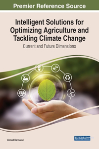 Intelligent Solutions for Optimizing Agriculture and Tackling Climate Change: Current and Future Dimensions