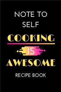 Note to Self Cooking is Awesome Recipe Book