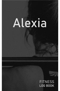 Alexia: Blank Daily Fitness Workout Log Book - Track Exercise Type, Sets, Reps, Weight, Cardio, Calories, Distance & Time - Space to Record Stretches, Warmu