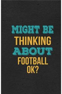 Might Be Thinking About Football Ok? A5 Lined Notebook