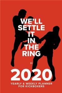 We'll Settle It In The Ring In 2020 - Yearly And Weekly Planner For Kickboxers