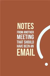 Notes from another Meeting that should have been an Email
