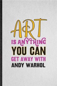 Art Is Anything You Can Get Away with Andy Warhol