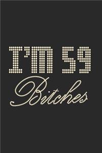 I'm 59 Bitches Notebook Birthday Celebration Gift Lets Party Bitches 59 Birth Anniversary
