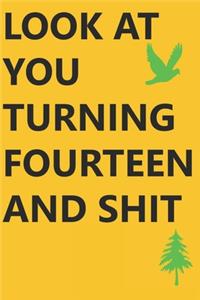 Look at You Turning Fourteen and Shit Notebook Birthday Gift