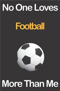 No One Loves Football More Than Me