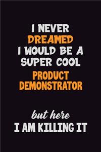 I Never Dreamed I would Be A Super Cool Product Demonstrator But Here I Am Killing It