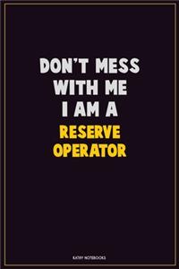 Don't Mess With Me, I Am A Reserve Operator