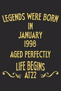 Legends were born in January 1998. Aged Perfectly. Life begins at 22 Notebook birthday gift