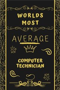 Worlds Most Average Computer Technician: Perfect Gag Gift For An Average Computer Technician Who Deserves This Award! - Blank Lined Notebook Journal - 120 Pages 6 x 9 Format - Office - Birt