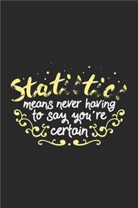 Statistics Means Never Having To Say You're Certain