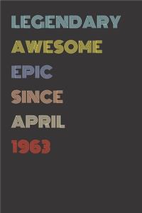 Legendary Awesome Epic Since April 1963 - Birthday Gift For 56 Year Old Men and Women Born in 1963