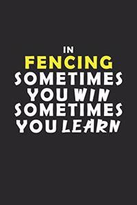 In Fencing Sometimes You Win Sometimes You Learn Notebook