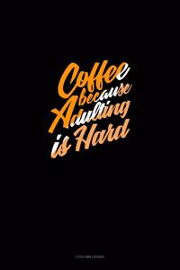 Coffee Because Adulting Is Hard